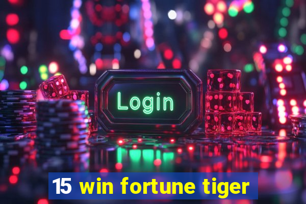 15 win fortune tiger